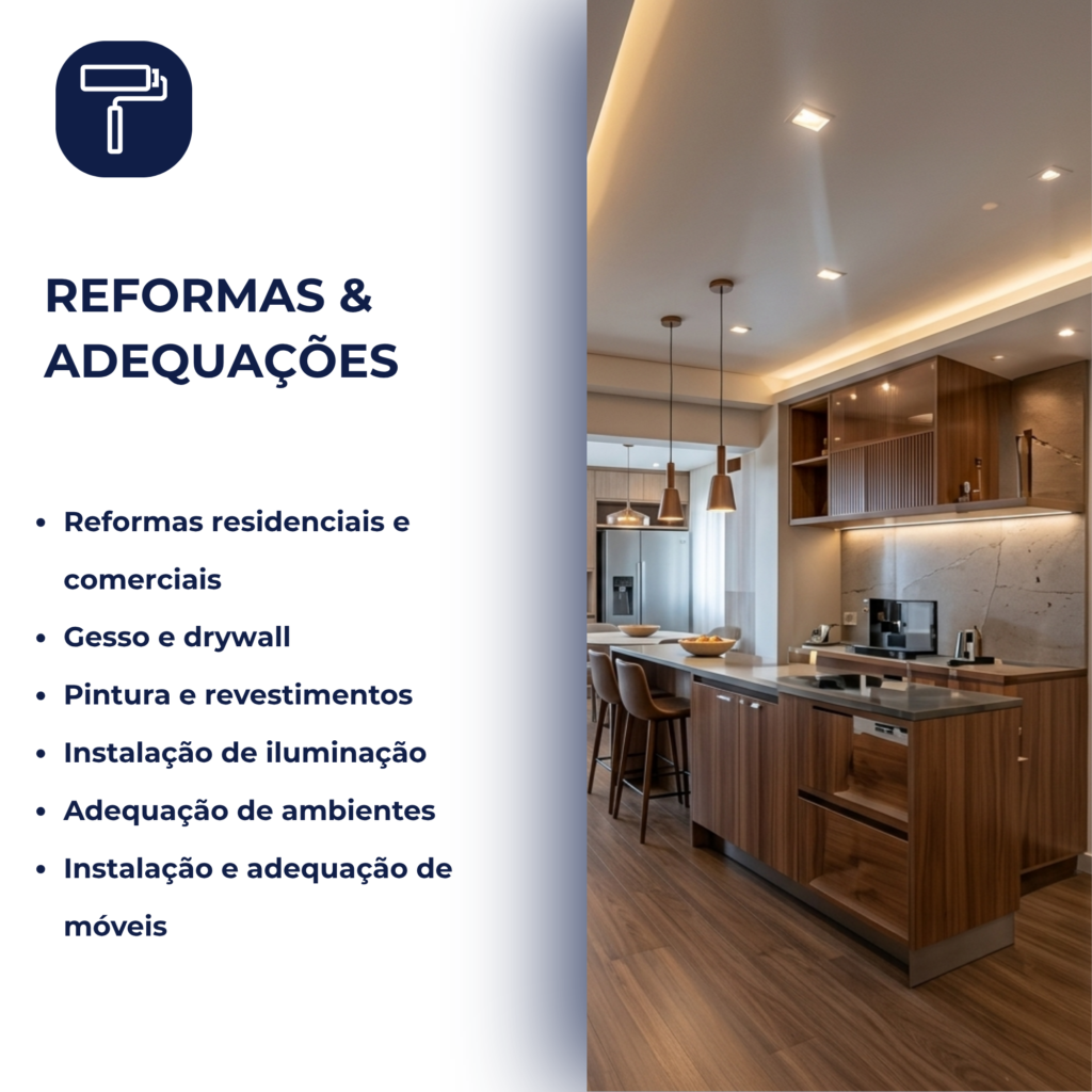Reformas residenciais e comerciais Gesso e drywall Pintura e revestimentos Instalação de iluminação Adequação de ambientes Instalação e adequação de móveis